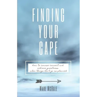 Finding Your Cape: How to Course Correct and Achieve Greatness When Things Don't Go As Planned