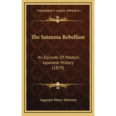 The Satsuma Rebellion: An Episode Of Modern Japanese History (1879)