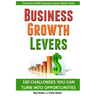 Business Growth Levers: 100 Challenges You Can Turn Into Opportunities