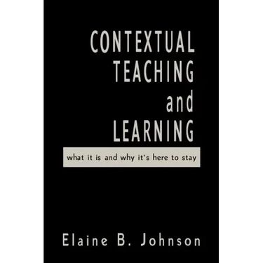 Contextual Teaching and Learning: What It Is and Why It′s Here to Stay