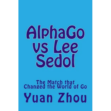 Alphago Vs Lee Sedol: The Match That Changed the World of Go