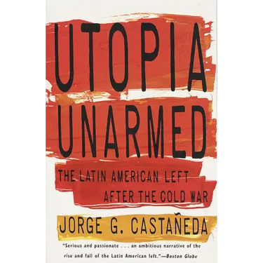 Utopia Unarmed: The Latin American Left After the Cold War