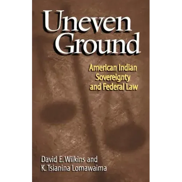 Uneven Ground: American Indian Sovereignty and Federal Law