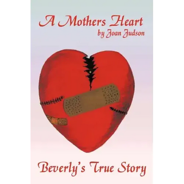 A Mothers Heart: Beverly's True Story