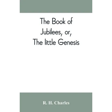 The book of Jubilees, or, The little Genesis