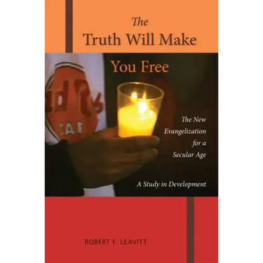 The Truth Will Make You Free: The New Evangelization for a Secular Age; A Study in Development