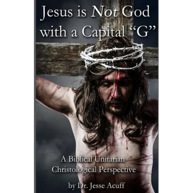 Jesus is Not God With a Capital "G": A Biblical Unitarian Christological Perspective