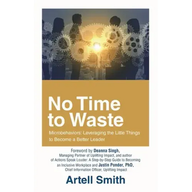 No Time to Waste: Microbehaviors: Leveraging the Little Things to Become a Better Leader