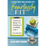 Fearlessly Fit: A 6-Week Fitness, Food & Faith Bible Study