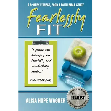 Fearlessly Fit: A 6-Week Fitness, Food & Faith Bible Study