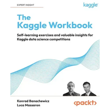 The Kaggle Workbook: Self-learning exercises and valuable insights for Kaggle data science competitions