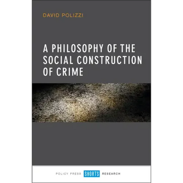 A Philosophy of the Social Construction of Crime