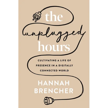 The Unplugged Hours: Cultivating a Life of Presence in a Digitally Connected World