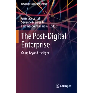 The Post-Digital Enterprise: Going Beyond the Hype