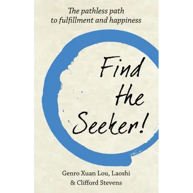 Find The Seeker!: The pathless path to fulfillment and happiness