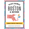 Place Names in Boston & Beyond: Tongue-Twisted Town Tales