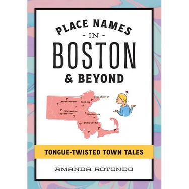 Place Names in Boston & Beyond: Tongue-Twisted Town Tales