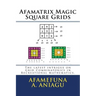 Afamatrix Magic Square Grids: The Latest intrigue on Grid Combinatorics in Recreational Mathematics