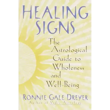 Healing Signs: The Astrological Guide to Wholeness and Well Being