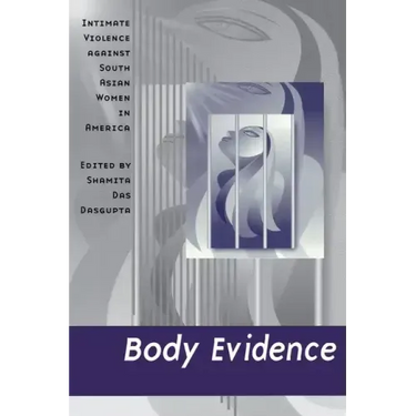 Body Evidence: Intimate Violence Against South Asian Women in America