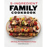 5-Ingredient Family Cookbook: 100 Easy, No-Fuss Recipes to Enjoy