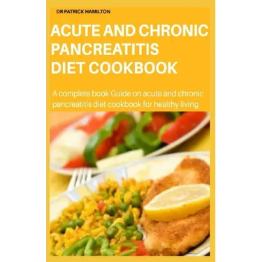 Acute and Chronic Pancreatitis Diet Cookbook