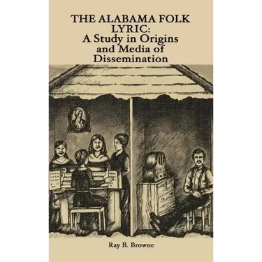 The Alabama Folk Lyric: A Study in Origins and Media of Dissemination