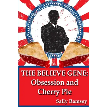 The Believe Gene: Obsession and Cherry Pie