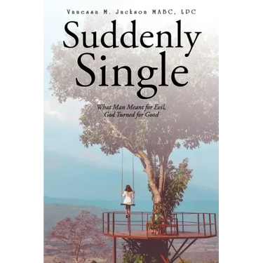 Suddenly Single: What Man Meant for Evil, God Turned for Good