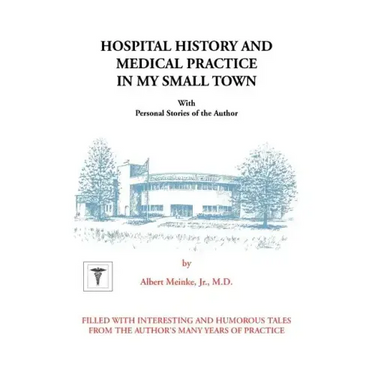 Hospital History and Medical Practice in My Small Town: With Personal Stories of the Author
