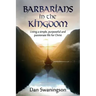 Barbarians in the Kingdom: Living a Simple, Purposeful, and Passionate Life for Christ