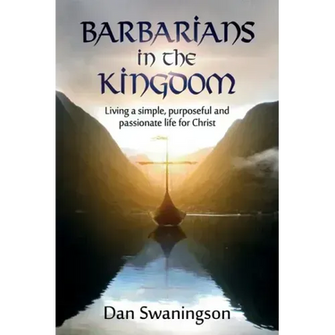Barbarians in the Kingdom: Living a Simple, Purposeful, and Passionate Life for Christ