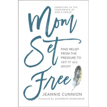 Mom Set Free: Find Relief from the Pressure to Get It All Right