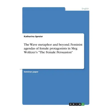 The Wave metaphor and beyond. Feminist agendas of female protagonists in Meg Wolitzer's "The Female Persuasion"