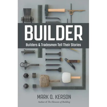 Builder: Builders & Tradesmen Tell Their Stories