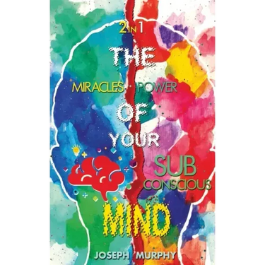 The Miracles of Your Mind & The Power Of Your Subconscious Mind