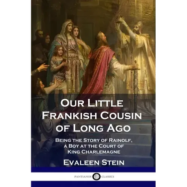 Our Little Frankish Cousin of Long Ago: Being the Story of Rainolf, a Boy at the Court of King Charlemagne