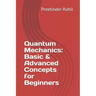 Quantum Mechanics: Basic & Advanced Concepts for Beginners
