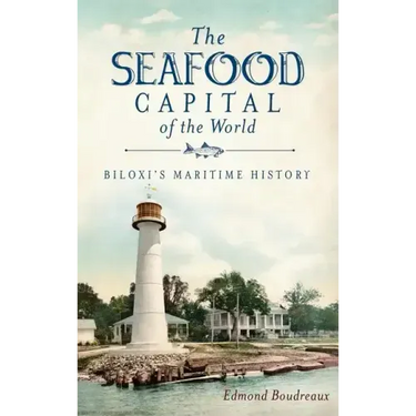 The Seafood Capital of the World: Biloxi's Maritime History