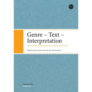 Genre - Text - Interpretation: Multidisciplinary Perspectives on Folklore and Beyond
