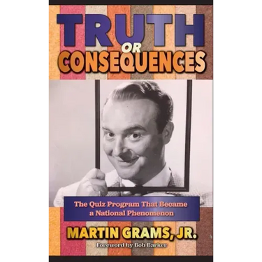 Truth or Consequences: The Quiz Program that Became a National Phenomenon (hardback)