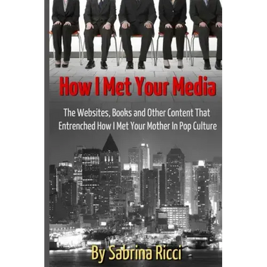 How I Met Your Media: The Websites, Books and Other Content That Entrenched How I Met Your Mother in Pop Culture