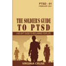 The Soldier's Guide to PTSD: A No-Sh*t Guide to Reclaiming Your Life