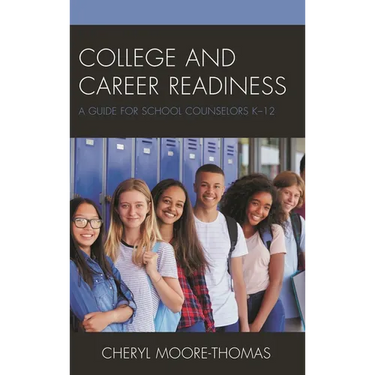 College and Career Readiness: A Guide for School Counselors K-12