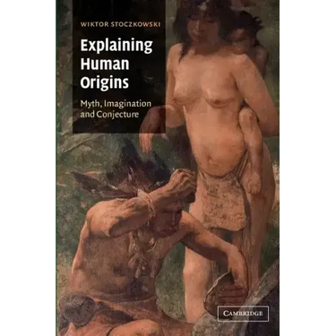Explaining Human Origins: Myth, Imagination and Conjecture