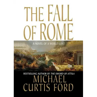 The Fall of Rome: A Novel of a World Lost