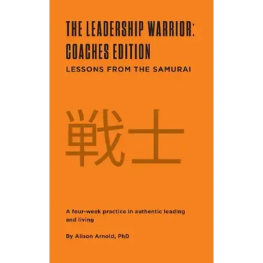 The Leadership Warrior: Coaches Edition: Lessons from the Samurai