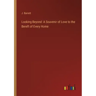 Looking Beyond: A Souvenir of Love to the Bereft of Every Home