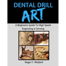 Dental Drill Art: A Beginners Guide to High Speed Engraving & Carving