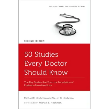 50 Studies Every Doctor Should Know: The Key Studies That Form the Foundation of Evidence-Based Medicine